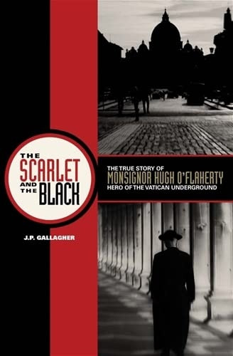 Scarlet and the Black: True Story of Monsignor Hugh O'Flaherty, Hero of the Vatican Underground