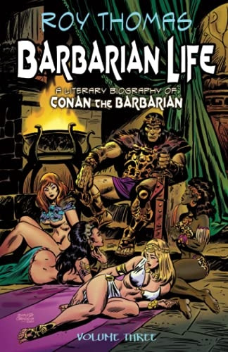 Barbarian Life: Volume Three: A Literary Biography of Conan the Barbarian (Barbarian Life)