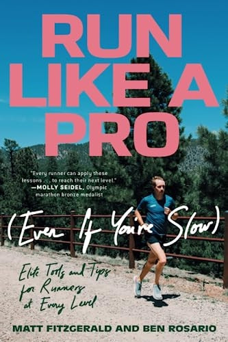 Run Like a Pro (Even If You're Slow): Elite Tools and Tips for Runners at Every Level
