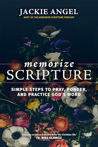 Memorize Scripture: Simple  Steps to Pray, Ponder, and  Practice God's Word
