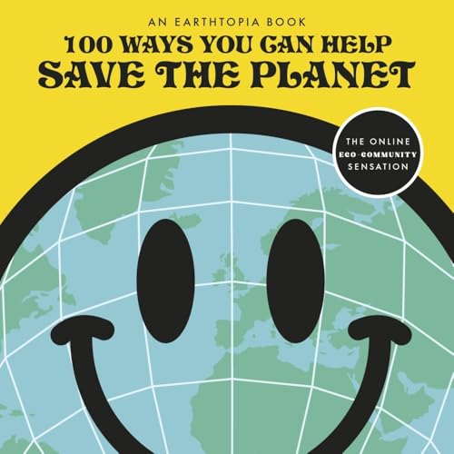 100 Ways You Can Help  Save The Planet