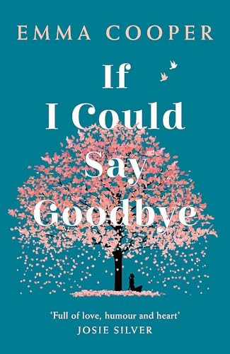 If I Could Say Goodbye: a heartbreaking and unforgettable story of love, loss and the power of family