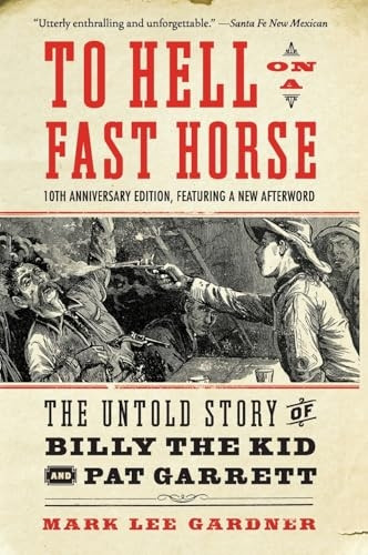 To Hell on a Fast Horse Updated Edition: The Untold Story of Billy the Kid and Pat Garrett