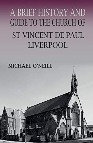 St Vincent De Paul, Liverpool: A Brief History and Guide