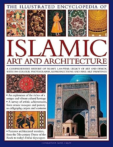 The Illustrated Encyclopedia of Islamic Art and Architecture: An essential introduction to I...