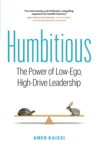 Humbitious: The Power of Low-Ego, High-Drive Leadership