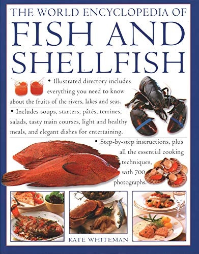 The Fish & Shellfish, World Encyclopedia of: Illustrated directory contains everything you need to know about the fruits of the rivers, lakes and seas; includes soups, starters, pates, terrines, salads, tasty main courses, light and healthy meals, an