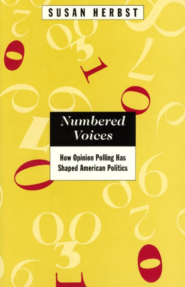 Numbered Voices: How Opinion Polling Has Shaped American Politics (American Politics & Political Economy)
