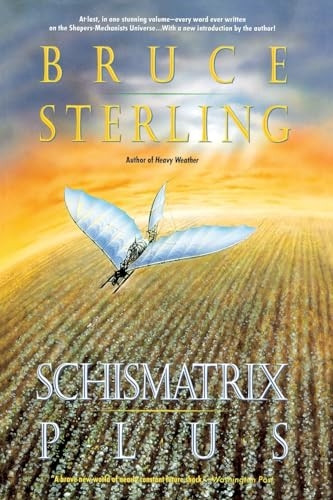 Schismatrix Plus: Includes Schismatrix and Selected Stories from Crystal