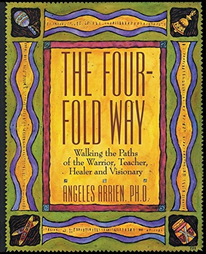 The Four-fold Way: Walking the Paths of the Warrior, Teacher, Healer and Visionary