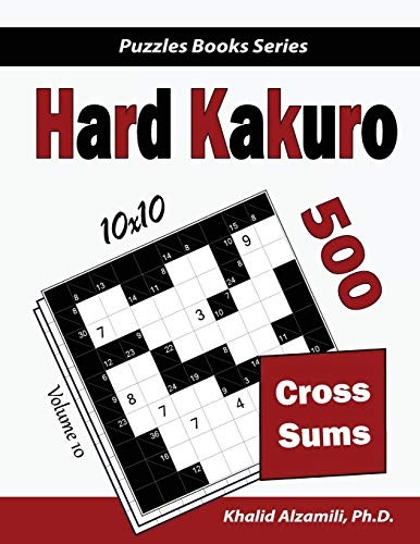 Hard Kakuro: 500 Hard  - Cross Sums Puzzles (10x10)  - (Puzzles Books)