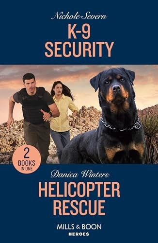 K-9 Security / Helicopter Rescue: K-9 Security (New Mexico Guard Dogs) / Helicopter Rescue (Big Sky Search and Rescue) (Mills & Boon Heroes)