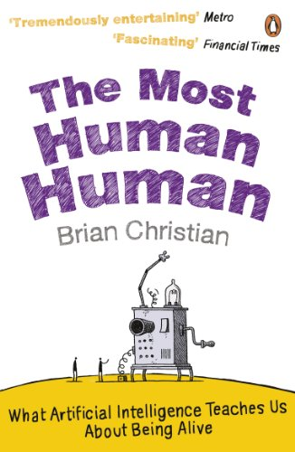 The Most Human Human: What Artificial Intelligence Teaches Us About Being Alive