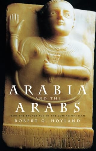 Arabia and the Arabs: From the Bronze Age to the Coming of Islam