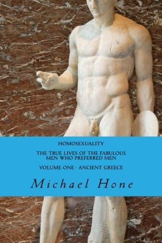 Homosexuality the True Lives of the Fabulous Men Who Preferred Men
