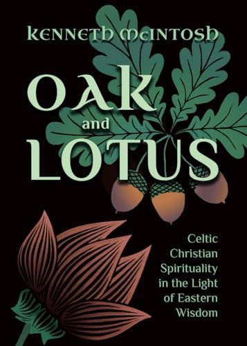 Oak and Lotus: Celtic Christian Spirituality in the Light of Eastern Wisdom