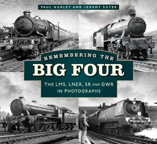 Remembering the Big Four: The LMS, LNER, SR and GWR in Photographs