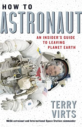 How to Astronaut: An Insider's Guide to Leaving Planet Earth