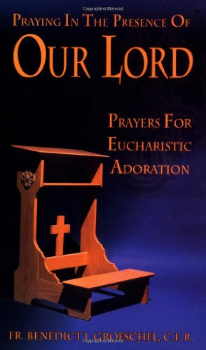 Praying in the Presence of Our Lord: Prayers for Eucharistic Adoration (Presence of Our Lord)