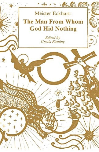 Meister Eckhart: The Man from Whom God Hid Nothing