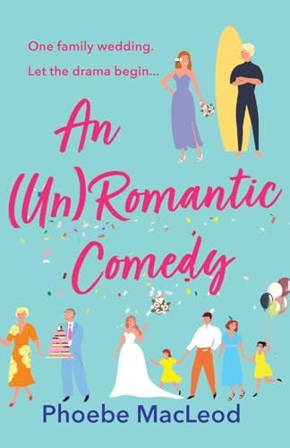 An Un Romantic Comedy: The BRAND NEW hilarious romantic comedy from bestseller Phoebe MacLeod for 2023