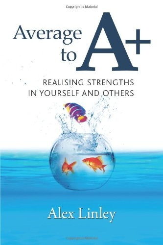 Average to A+: Realising Strengths in Yourself and Others