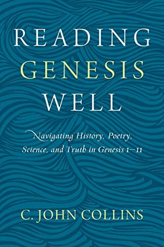 Reading Genesis Well: Navigating History, Poetry, Science, and Truth in Genesis 1-11