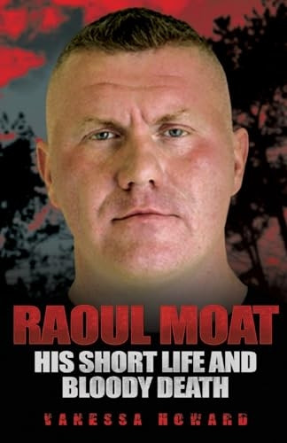 Raoul Moat: His Short Life and Bloody Death