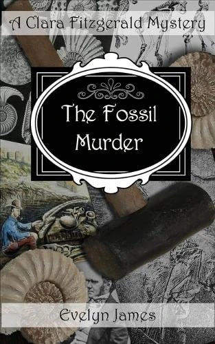 The Fossil Murder: A Clara Fitzgerald Mystery (The Clara Fitzgerald Mysteries)