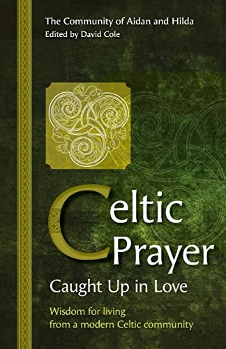 Celtic Prayer - Caught Up in Love: Wisdom for living from a modern Celtic community