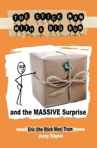 The Stick Man With a Big Bum and the Massive Surprise