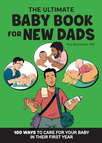 The Ultimate Baby Book for New Dads: 100 Ways to Care for Your Baby in Their First Year
