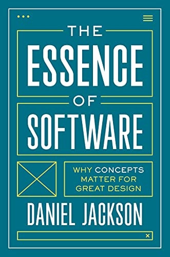 The Essence of Software:  - Why Concepts Matter for  - Great Design