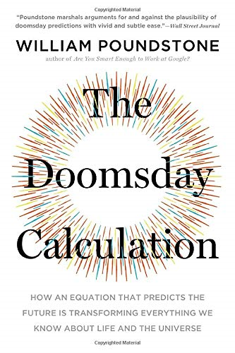 The Doomsday Calculation: How an Equation That Predicts the Future Is Transforming Everything We Know about Life and the Universe