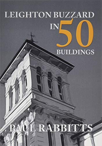 Leighton Buzzard in 50 Buildings (In 50 Buildings)