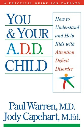 You and Your A.D.D. Child: How to Understand and Help Kids with Attention Deficit Disorder
