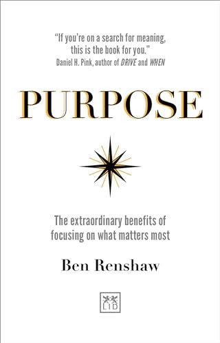 Purpose: The extraordinary benefits of focusing on what matters most