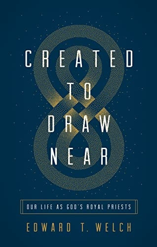 Created to Draw Near: Our Life as God's Royal Priests