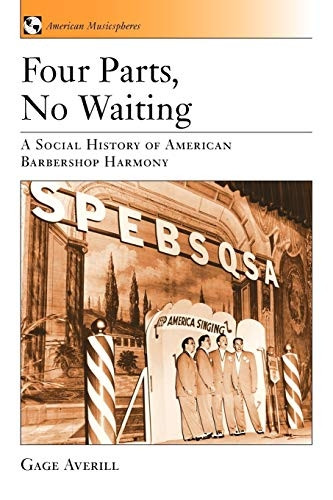 Four Parts, No Waiting: A Social History of American Barbershop Quartet (American Musicspheres)