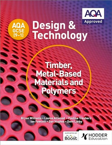 AQA GCSE (9-1) Design and Technology: Timber, Metal-Based Materials and Polymers (AQA GCSE (9-1) Design and Technology)