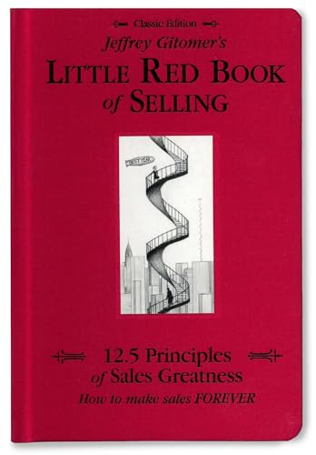Jeffrey Gitomer's Little Red Book of Selling: 12.5 Principles of Sales Greatness, How to Make Sales Forever