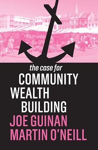 The Case for Community Wealth Building (The Case For)