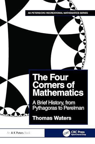 The Four Corners of  Mathematics: A Brief  History, from Pythagoras to  Perelman (AK Peters/CRC  Recreational Mathematics  Series)