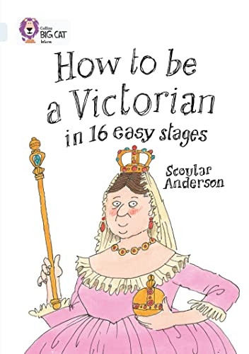 Collins Big Cat - How to be a Victorian in 16 Easy Stages: Band 17/Diamond