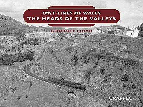 Lost Lines of Wales: The Heads of the Valleys (The Lost Lines of Wales)