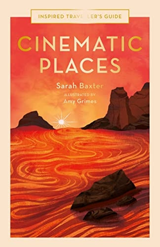 Cinematic Places: Volume 7 (Inspired Traveller's Guides)