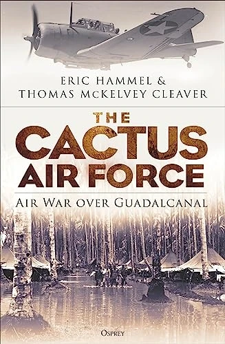 The Cactus Air Force: Air War Over Guadalcanal