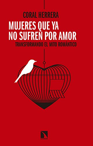 Mujeres que ya no sufren por amor : transformando el mito romàntico