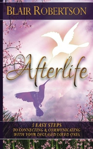Afterlife: 3 Easy Ways to Connect and Communicate with Your Deceased Loved Ones