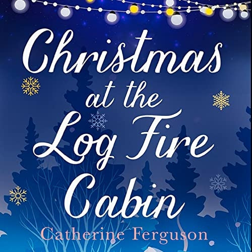 Christmas at the Log Fire Cabin: The Feel-Good Festive Story of Christmas 2017